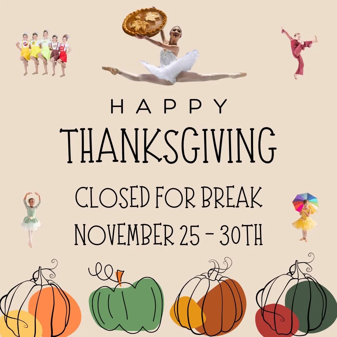 Happy Thanksgiving Break, dancers! Our studios are closed for the week and will reopen on December 1st. We are thankful for our dance families and hope you all enjoy the time with your loved ones! 🥧🍂🧡