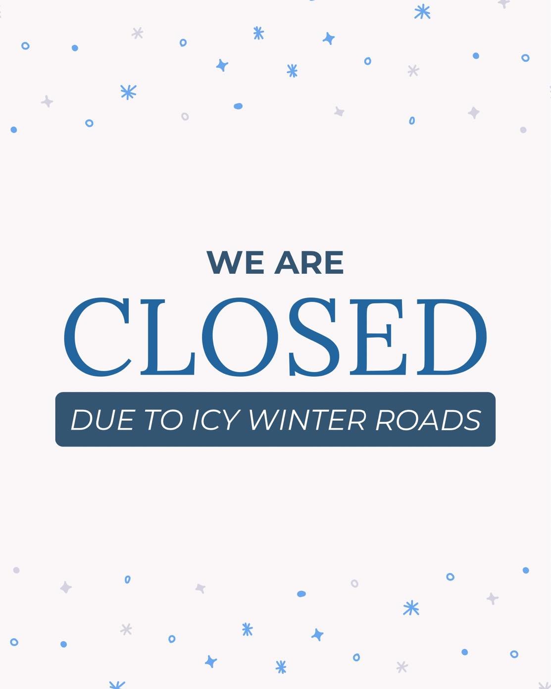 We will be closed today, Thursday, January 29th due to slick side roads and parking lots. We WILL reopen tomorrow, Friday January 30th!
