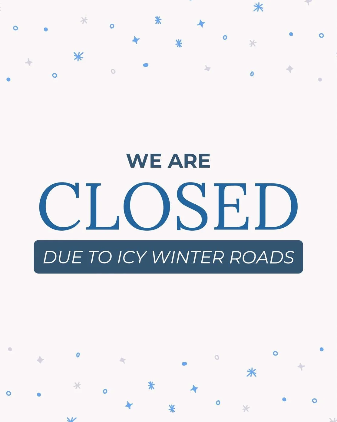 We will be closed today, Thursday, January 29th due to slick side roads and parking lots. We WILL reopen tomorrow, Friday January 30th!