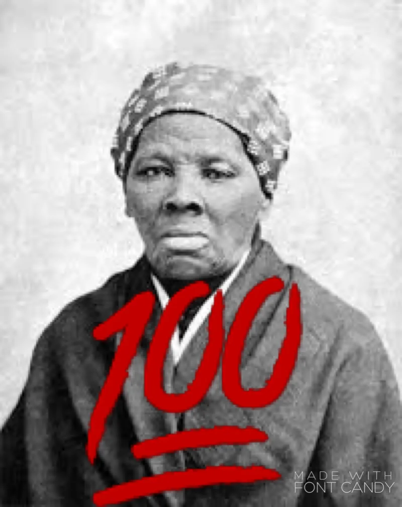 15 reasons why Harriet Tubman deserves the $100 Dollar Bill too..