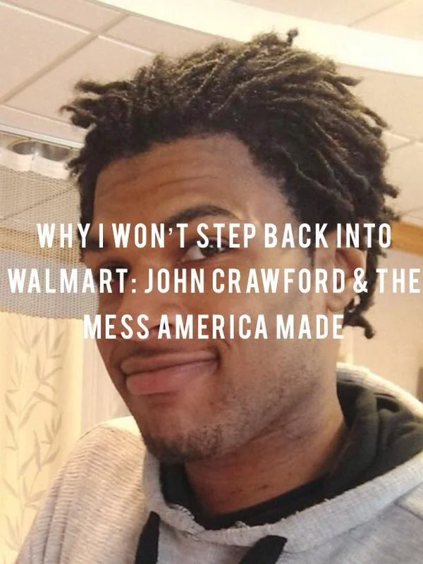 Why I Won't Step Back into Walmart: John Crawford & The Mess America Made