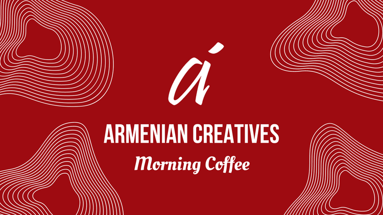 Armenian Creatives Morning Coffee