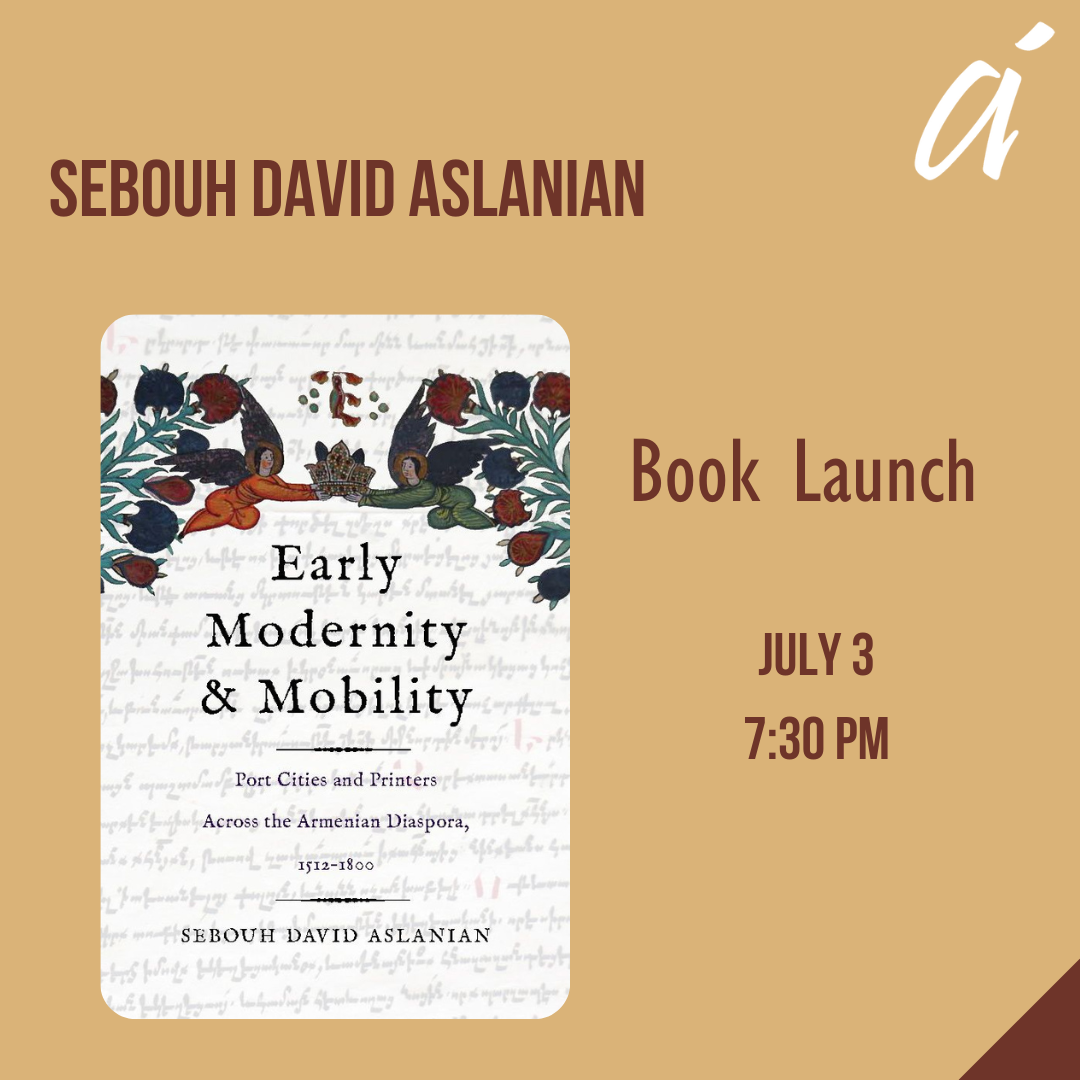Book Launch - Early Modernity and Mobility: Port Cities and Printers in the Armenian Diaspora 1512 – 1800 - by Sebouh David Aslanian