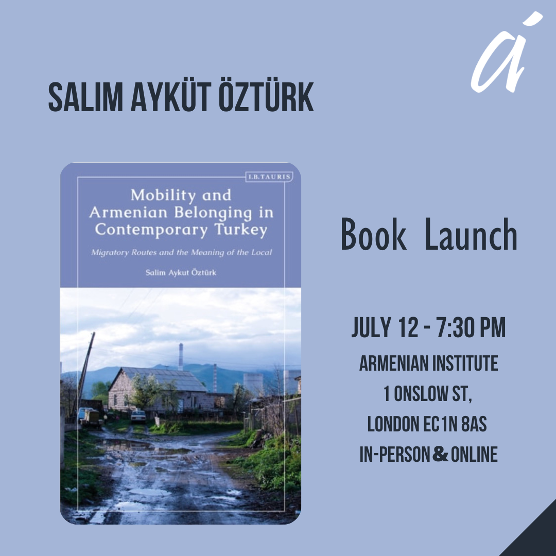 Book Launch: Mobility and Armenian Belonging in Contemporary Turkey: Migratory Routes and the&nbsp;Meaning of the&nbsp;Local - by Salim Ayküt Öztürk 