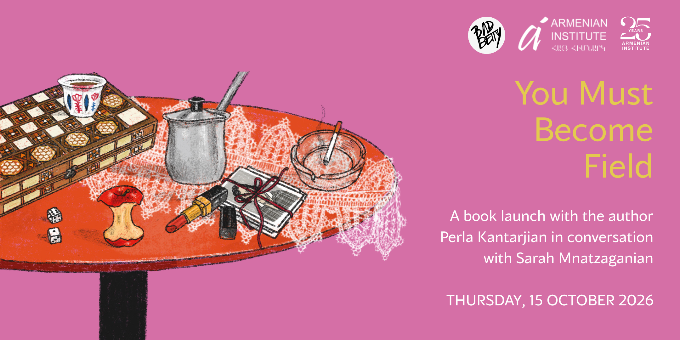 You Must Become Field - A book launch with the author Perla Kantarjian in conversation with Sarah Mnatzaganian