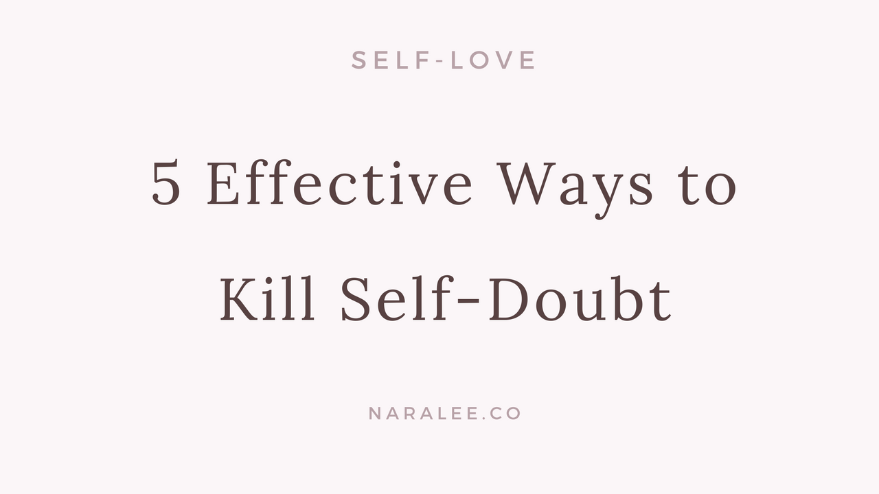How to Kill Self-Doubt-Nara Lee Self Love Blog.png