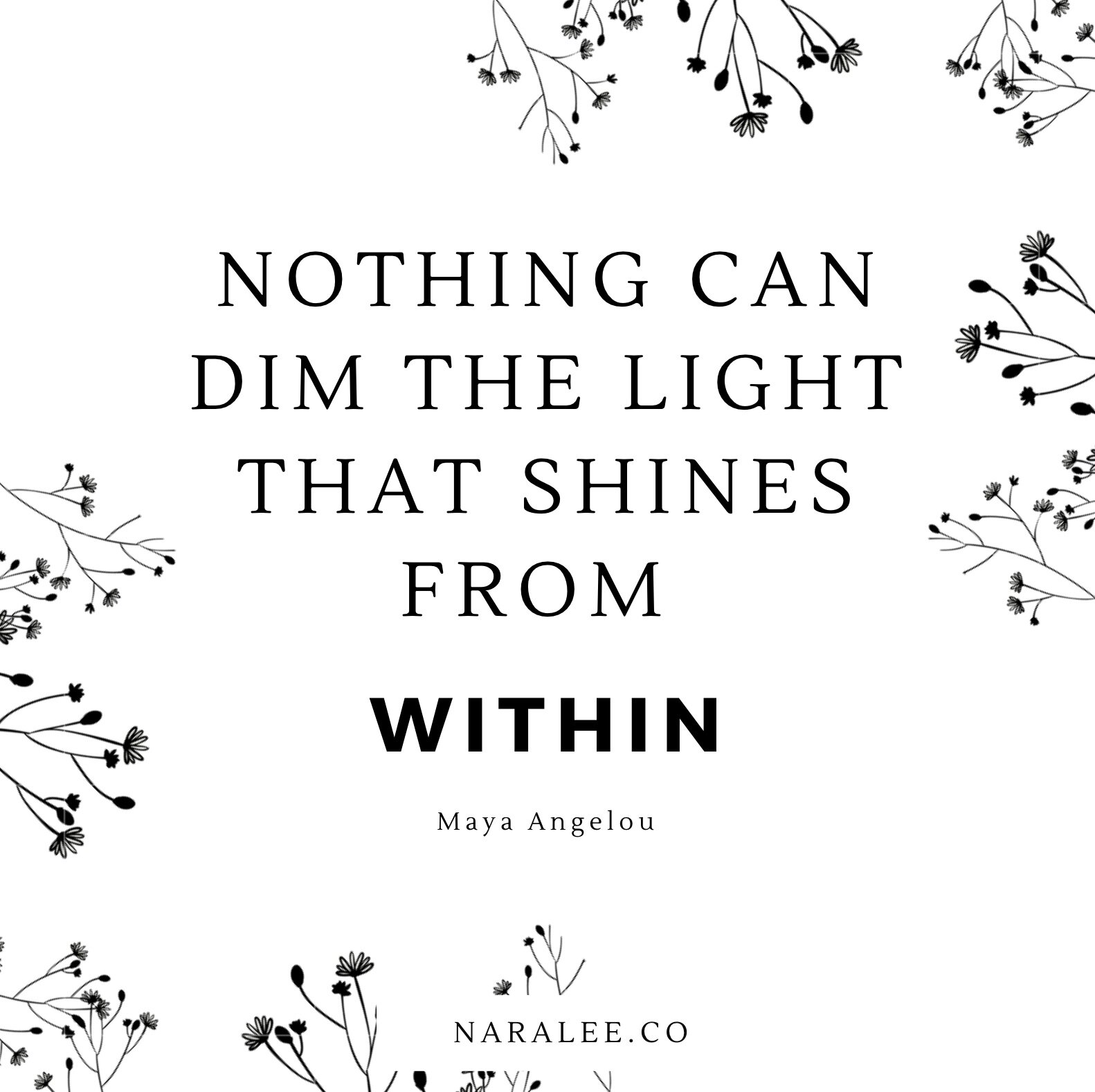 maya+angelou+-+nothing+can+dim+the+light+that+shines+from+within+-+naralee.co.jpg