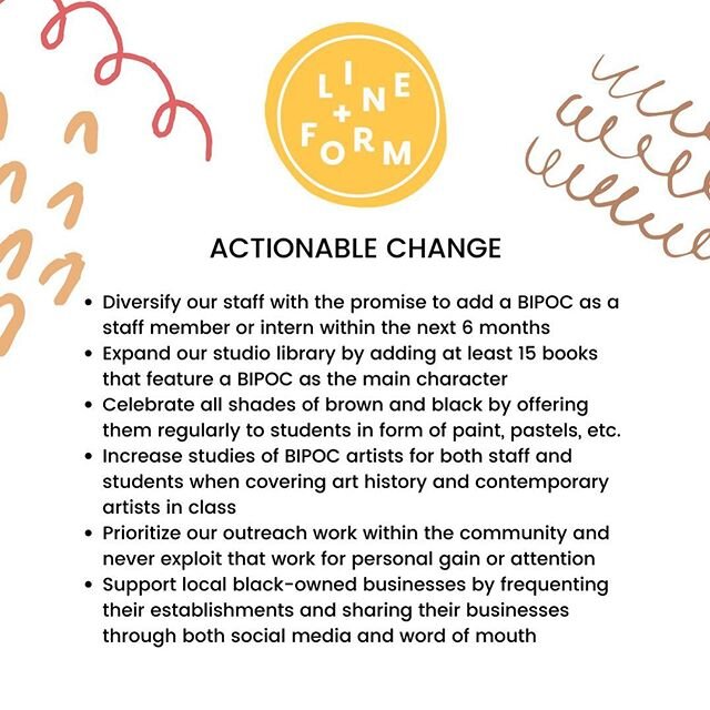 Line+Form Art Center is committed to listening to, speaking out for, and showing support of BIPOC through our actions, not just words. We are committing to taking these steps and adding more along the way.🖤🤎💛🤍