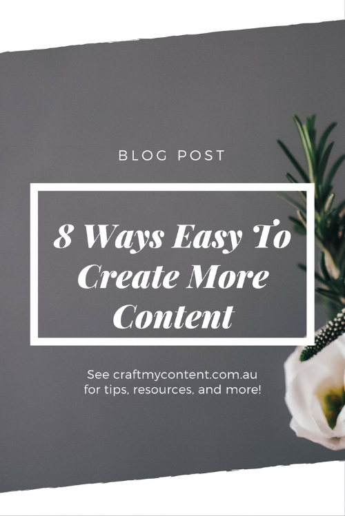 8 Easy Ways To Create More Content (The Kinda Stuff Your People Want To ...