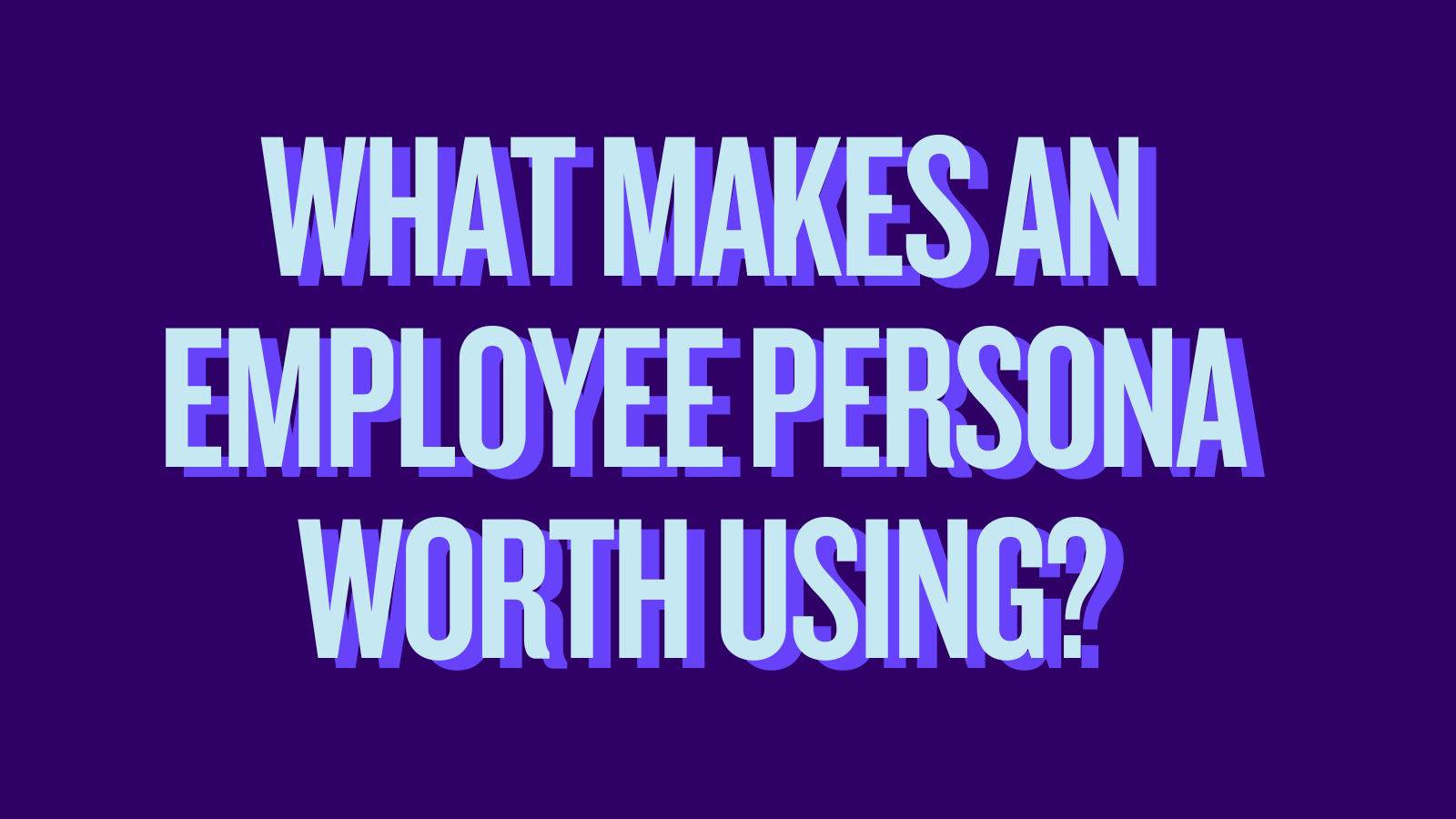 What makes an employee persona worth using