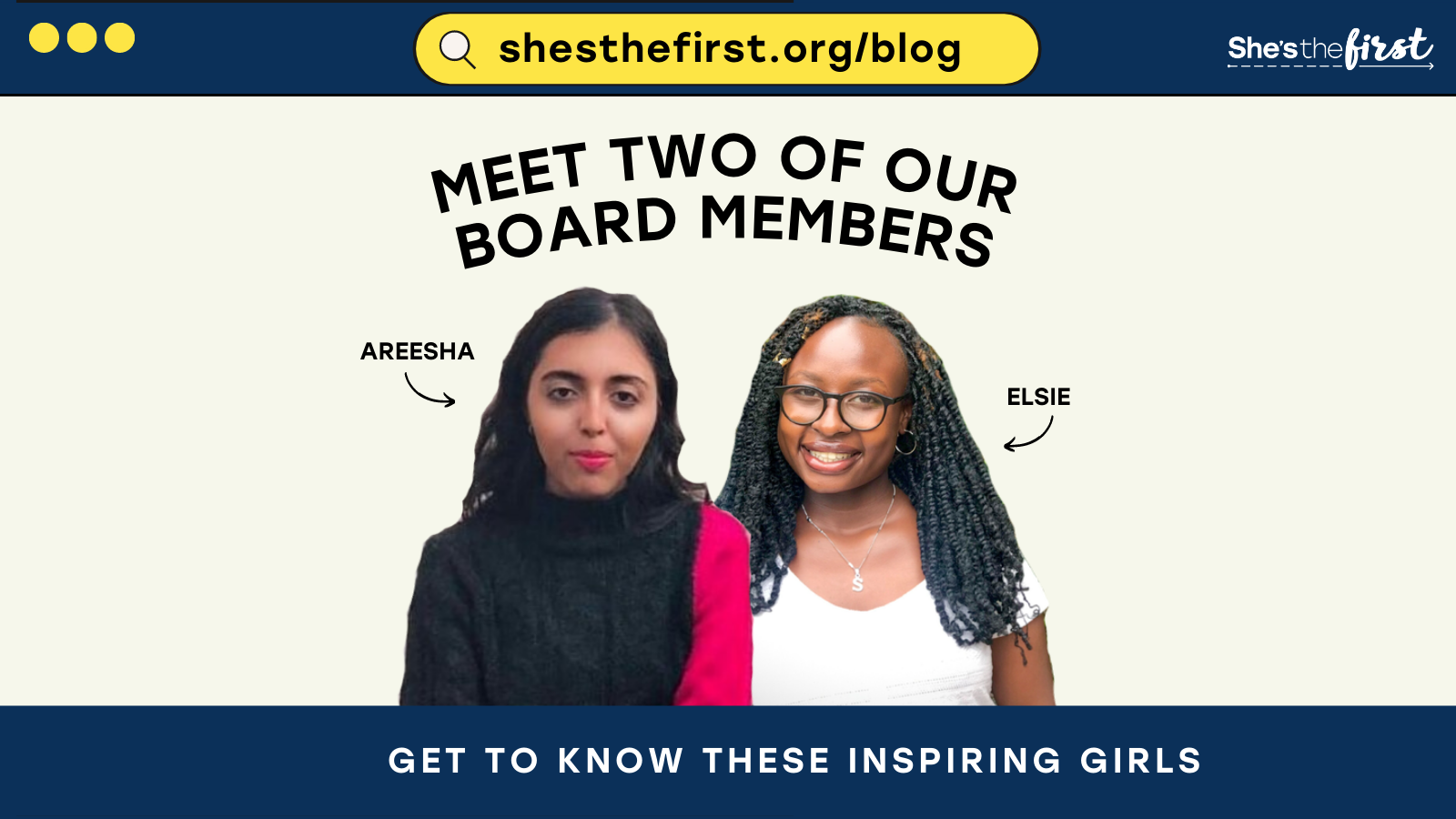 Meet Two of our Board Members: Areesha And Elsie. Get to Know These Inspiring Girls: shesthefirst.org/blog