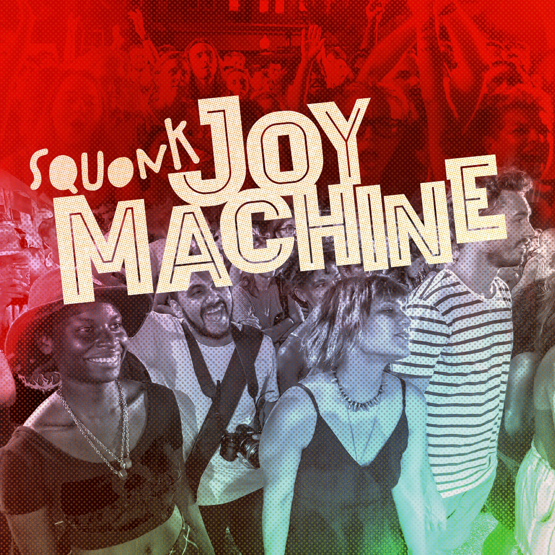Kickstart our Joy Machine!