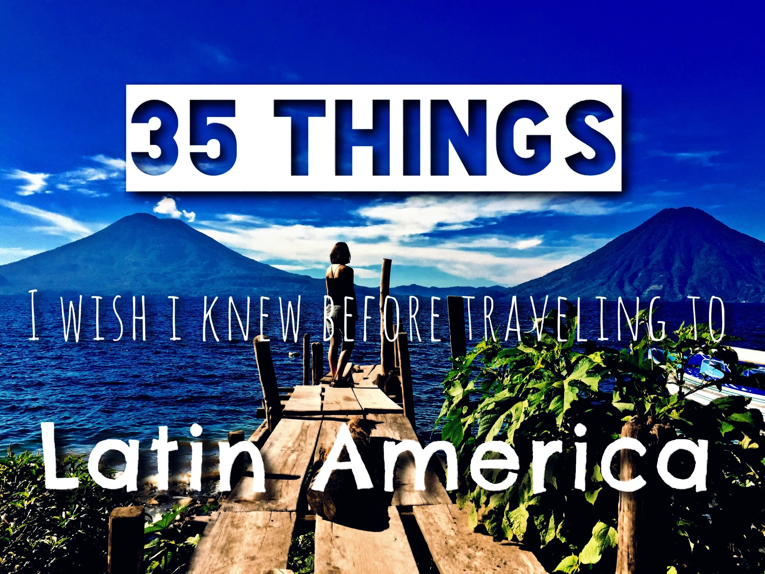 35 Things I Wish I Knew Before Traveling To Latin America