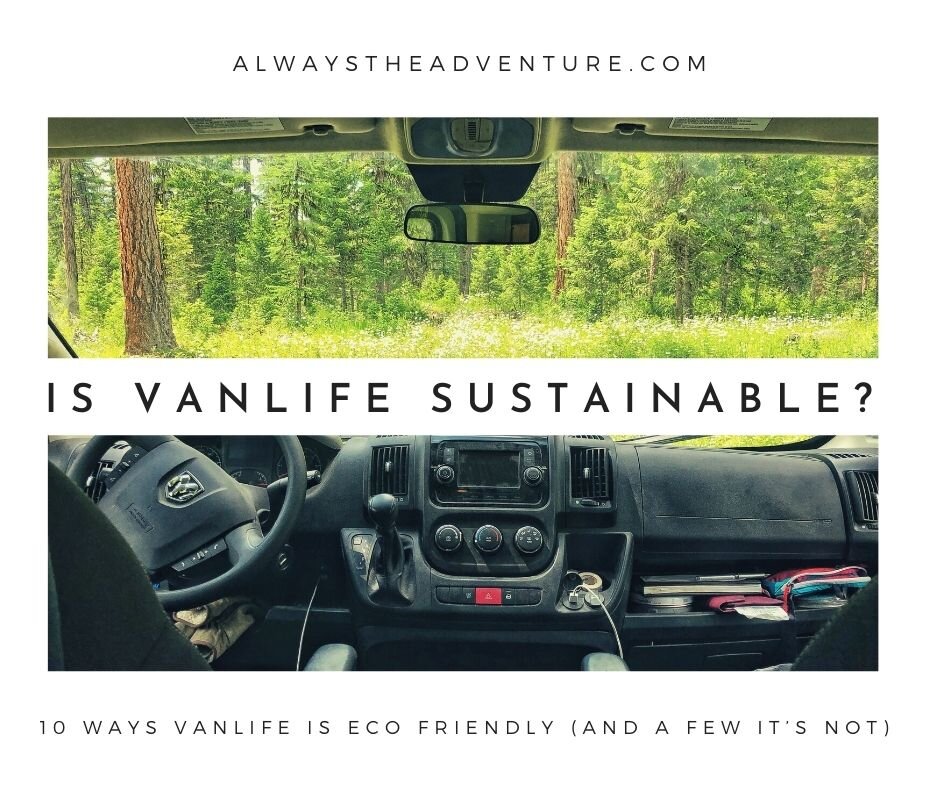 Is Vanlife Sustainable? 10 Ways Vanlife is Eco-Friendly (and a Few it's  Not) — Always the Adventure