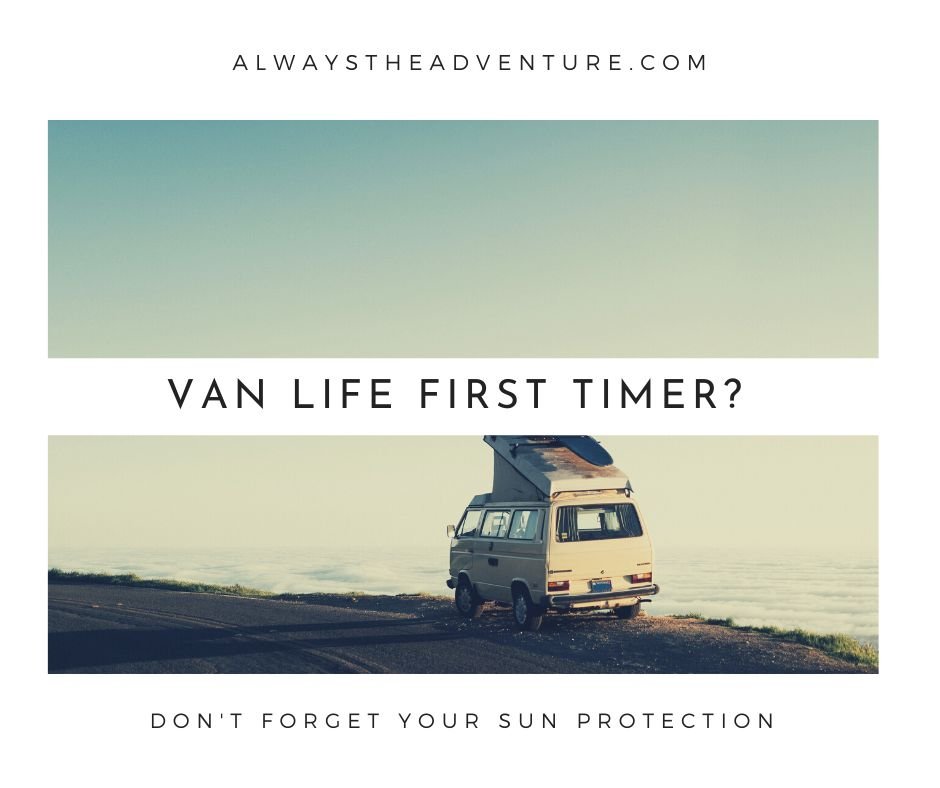 Van Life First Timer? Don't Forget Your Sun Protection