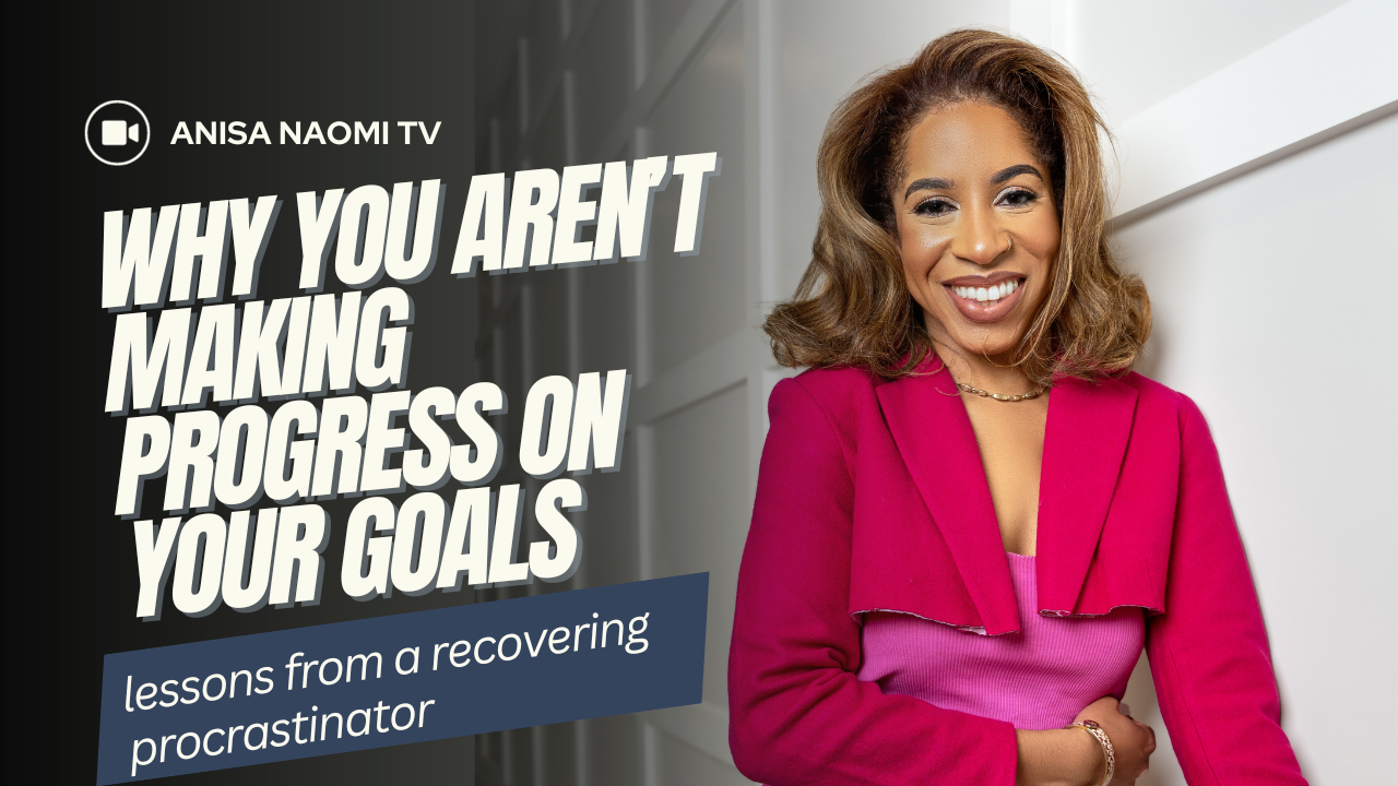 Why You Aren't Making Progress on Your Goals (YouTube Video @AnisaNaomiTV)