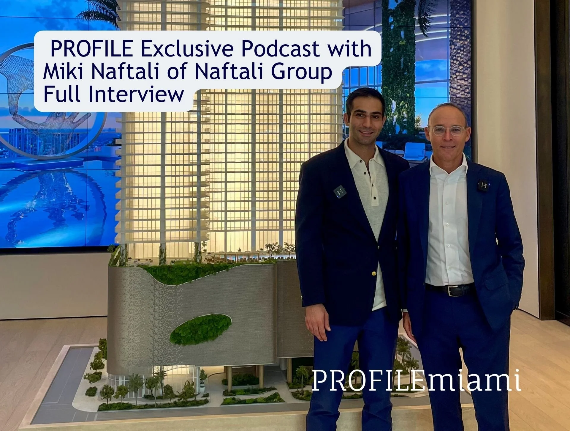 PROFILE Exclusive Podcast with Miki Naftali of Naftali Group Developer of JEM Residences Miami [Full YouTube Interview]