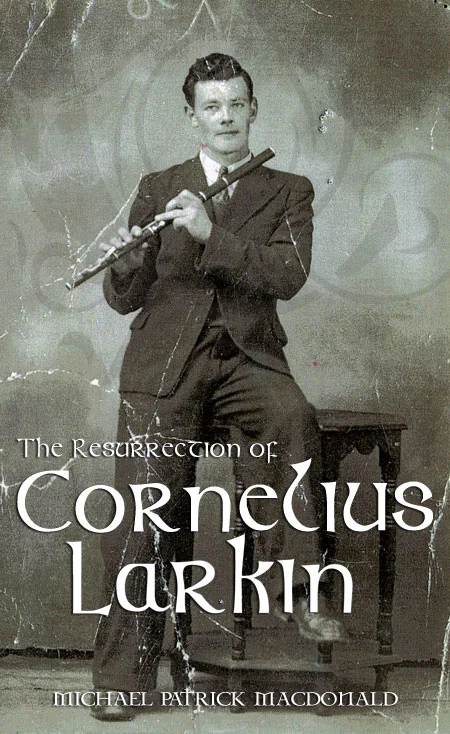 The Resurrection of Cornelius Larkin:  An Immigrant’s Tale