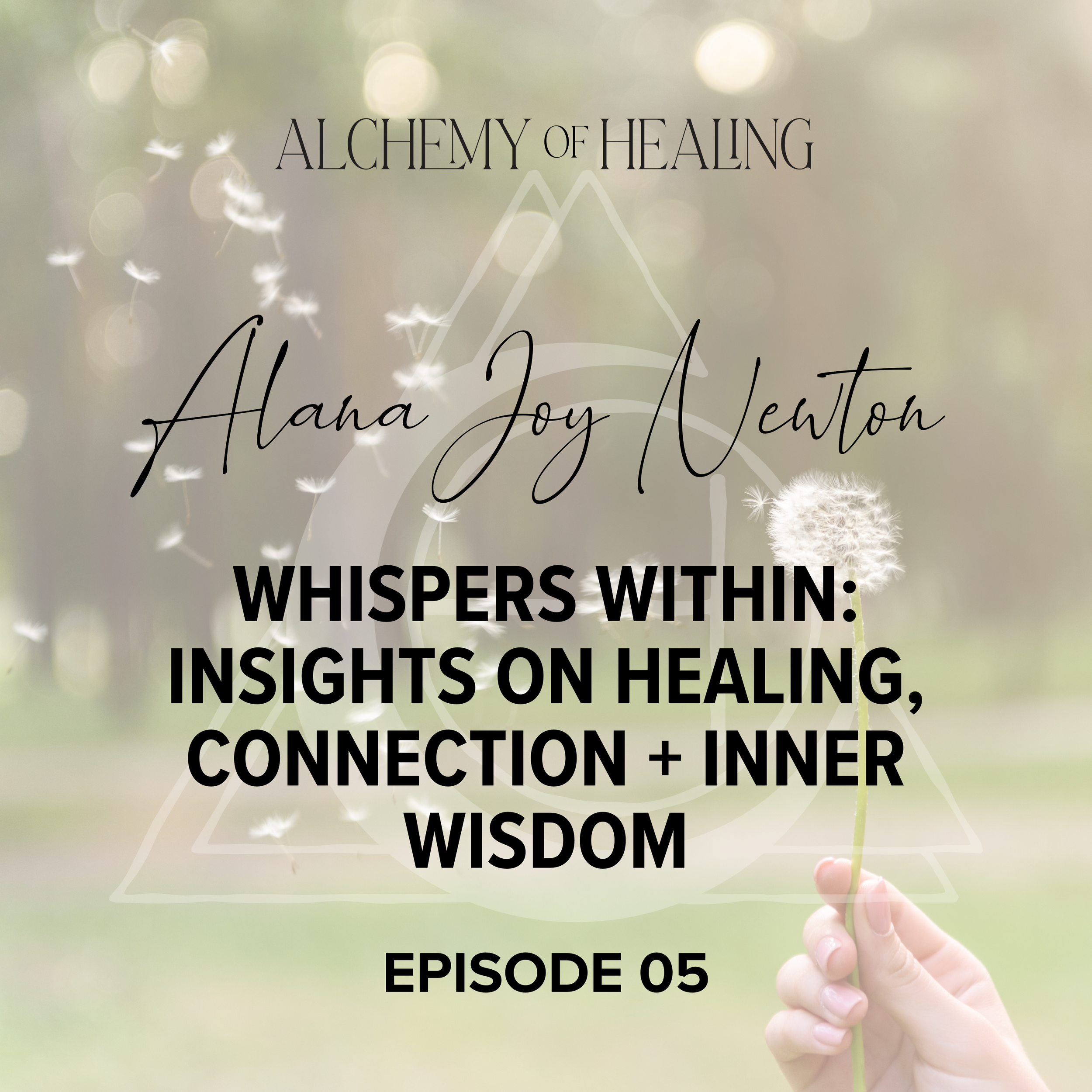 05. Alana Joy Newton | Whispers Within: Insights on Healing, Connection + Inner Wisdom