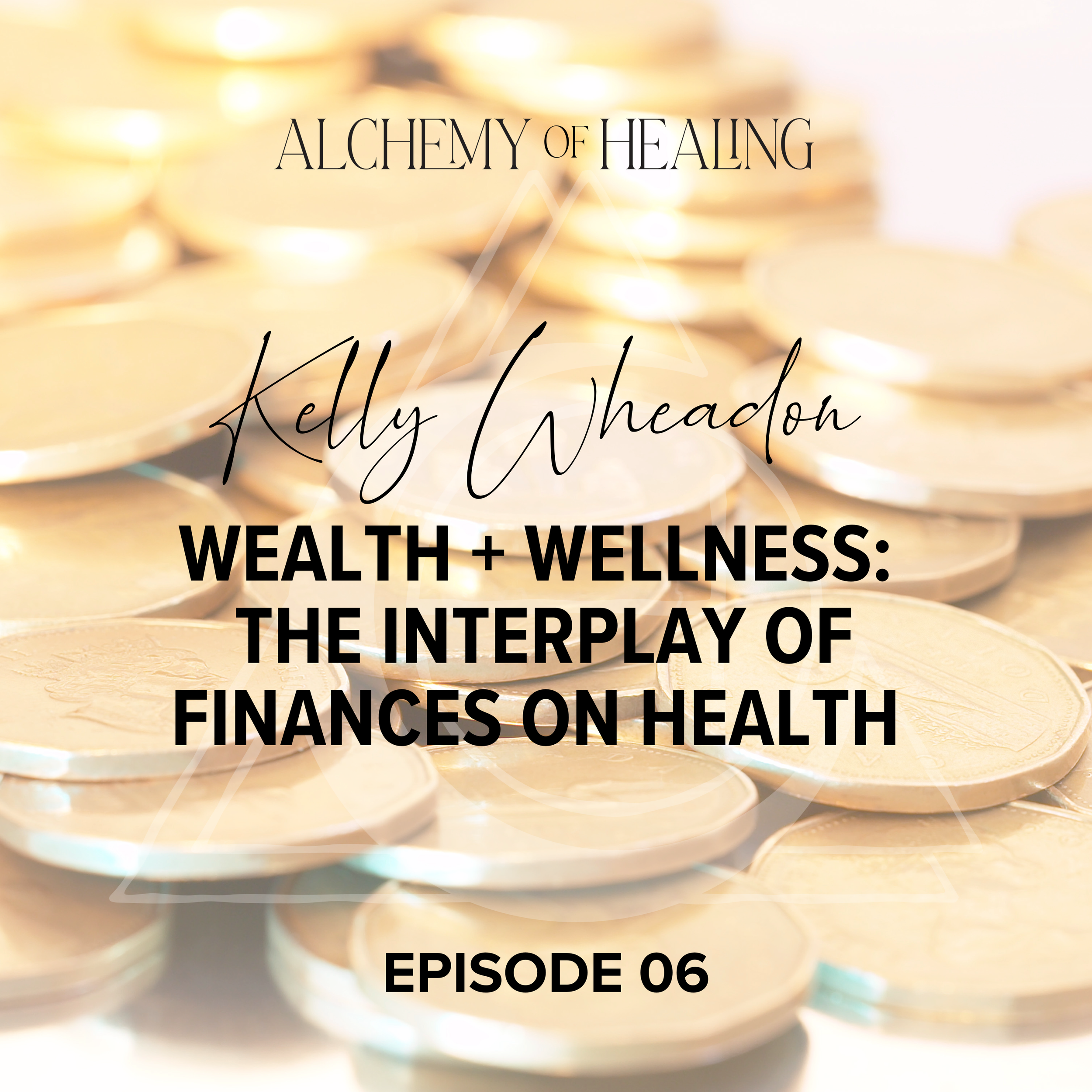 06. Kelly Wheadon | Wealth + Wellness: The Interplay of Finances on Health