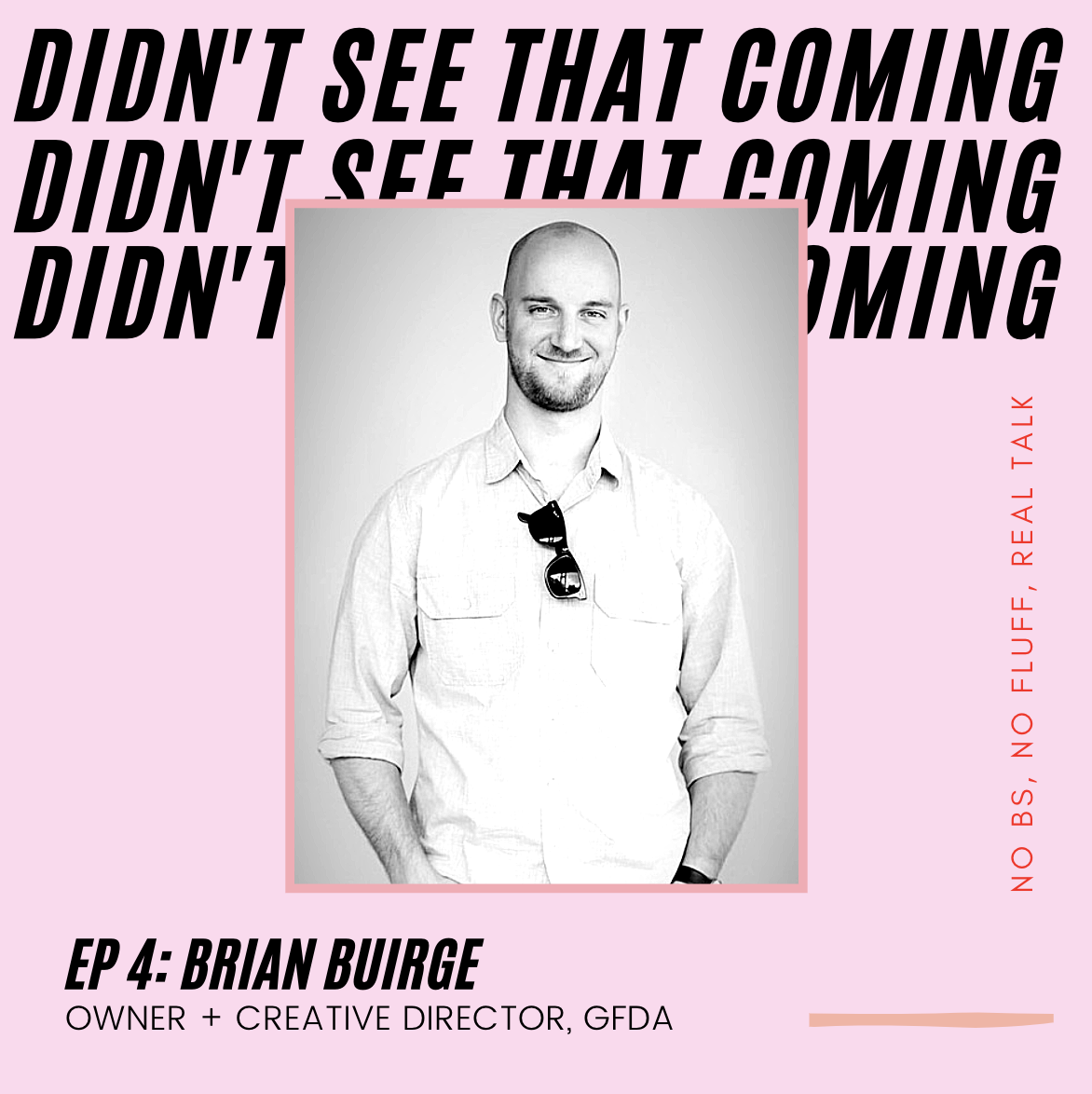 BRIAN BUIRGE I Owner + Creative Director, GFDA (Good F^#g Design Advice)