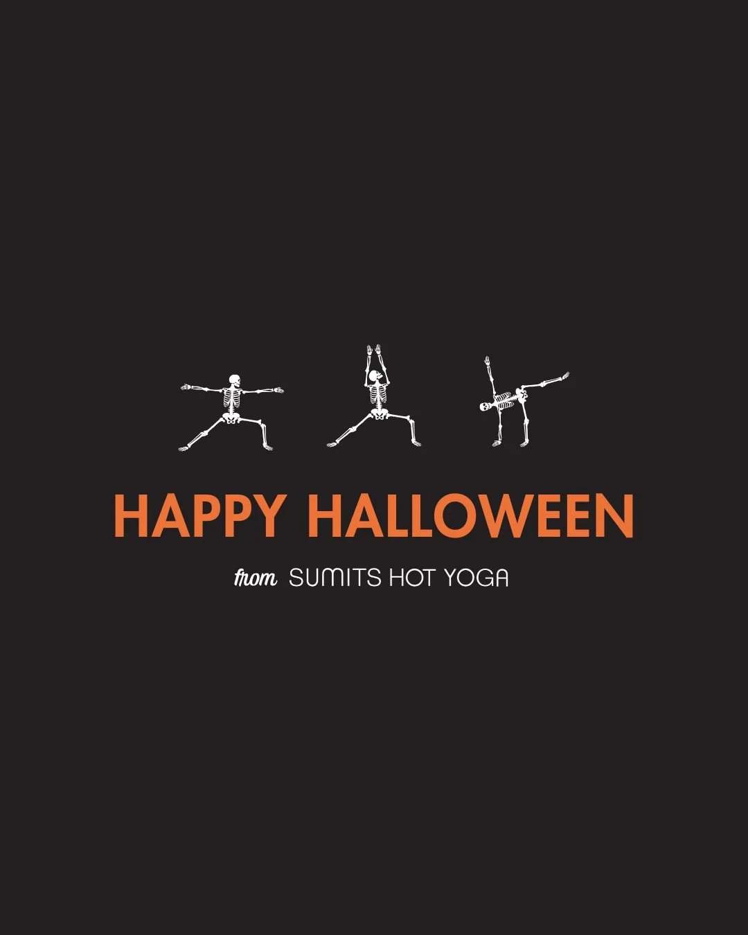 Boo! Happy Halloween 🎃  Flow with us today and scare that stress away.

10.31 Classes

5:45 AM - Community Sumits Hot Yoga ($10 cash)
9 AM - Sumits Hot Yoga 
12 PM - Community Sumits Hot Yoga ($10 cash)
4:30 PM - Sumits Hot Yoga