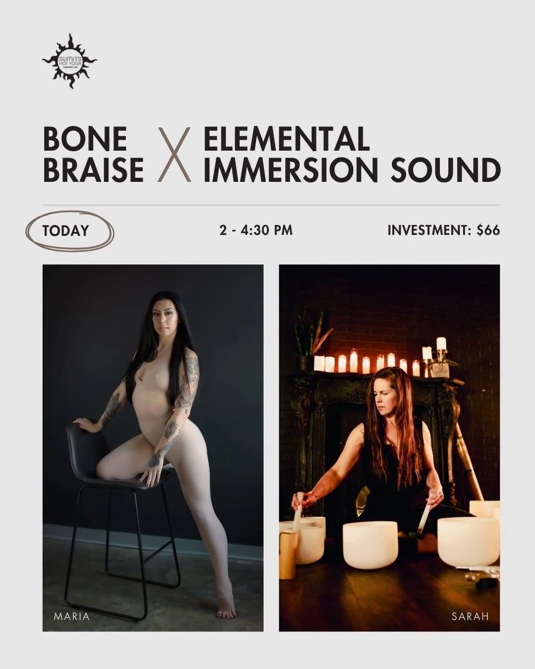 TODAY is the day to join Sarah and Maria for an undeniable energetic experience as they lead Bone Braise x Elemental Immersion Sound from 2 - 4:30 PM. 

We begin as Maria guides us through an extended backbending exploration class called Bone Braise.