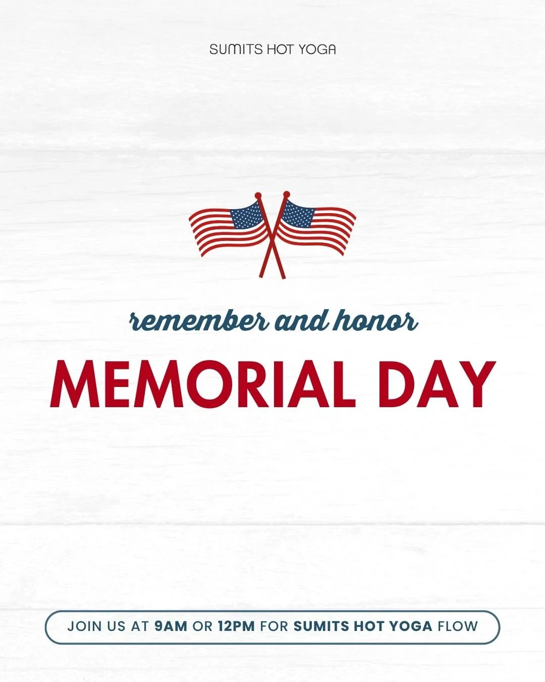 On Memorial Day, we&rsquo;ll be offering a shortened schedule with Sumits Hot Yoga classes at 9 AM and noon. We'd love for you to join us!