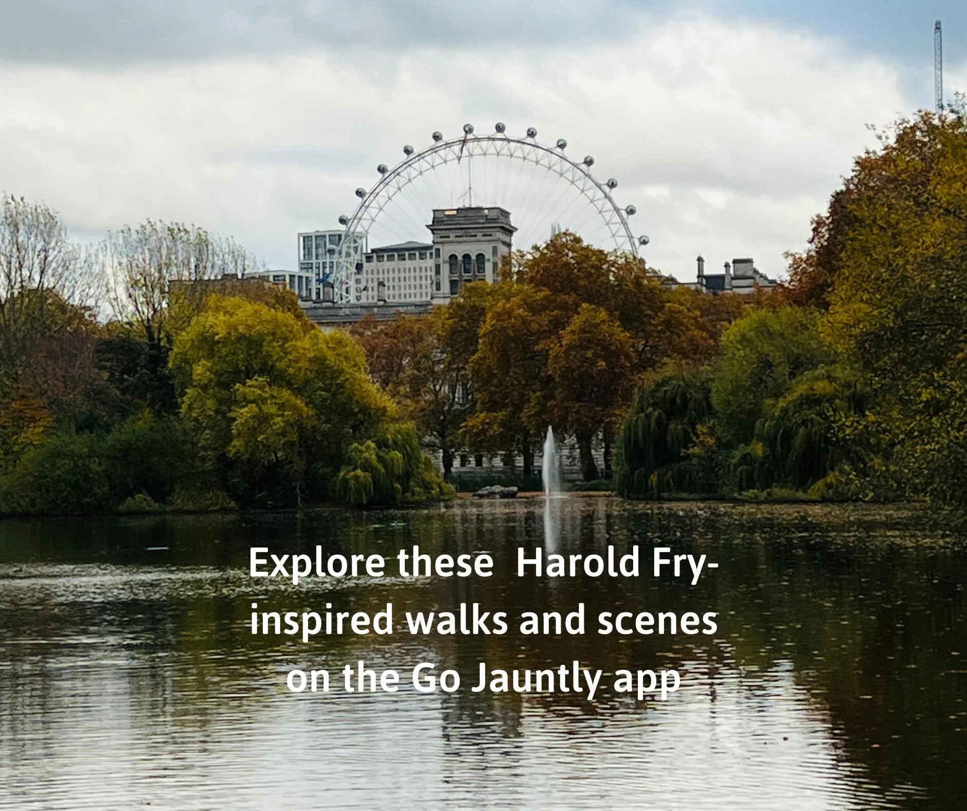 View in St James's Park London across the lake with views of autumnal trees and the London Eye. Text says 'Explore these Harold Fry-inspired walks and scenes.