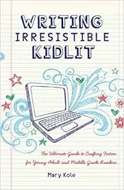 WRITING IRRESISTIBLE KIDLIT By Mary Kole