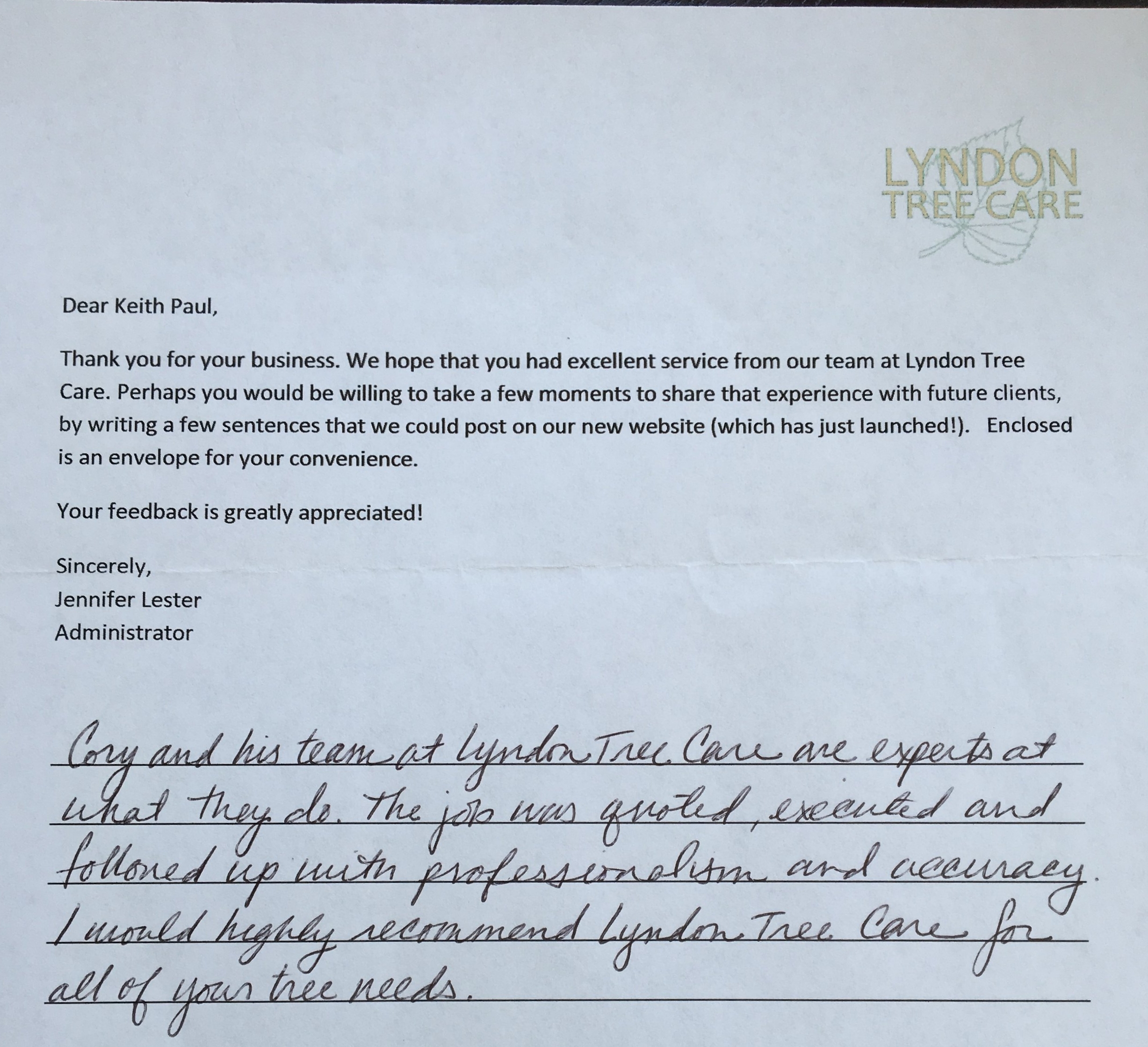 "Cory and his team at Lyndon Tree Care are experts at what they do. The job was quoted, executed and followed up with professionalism and accuracy. I would highly recommend Lyndon Tree Care for all of your tree needs." -Keith Paul