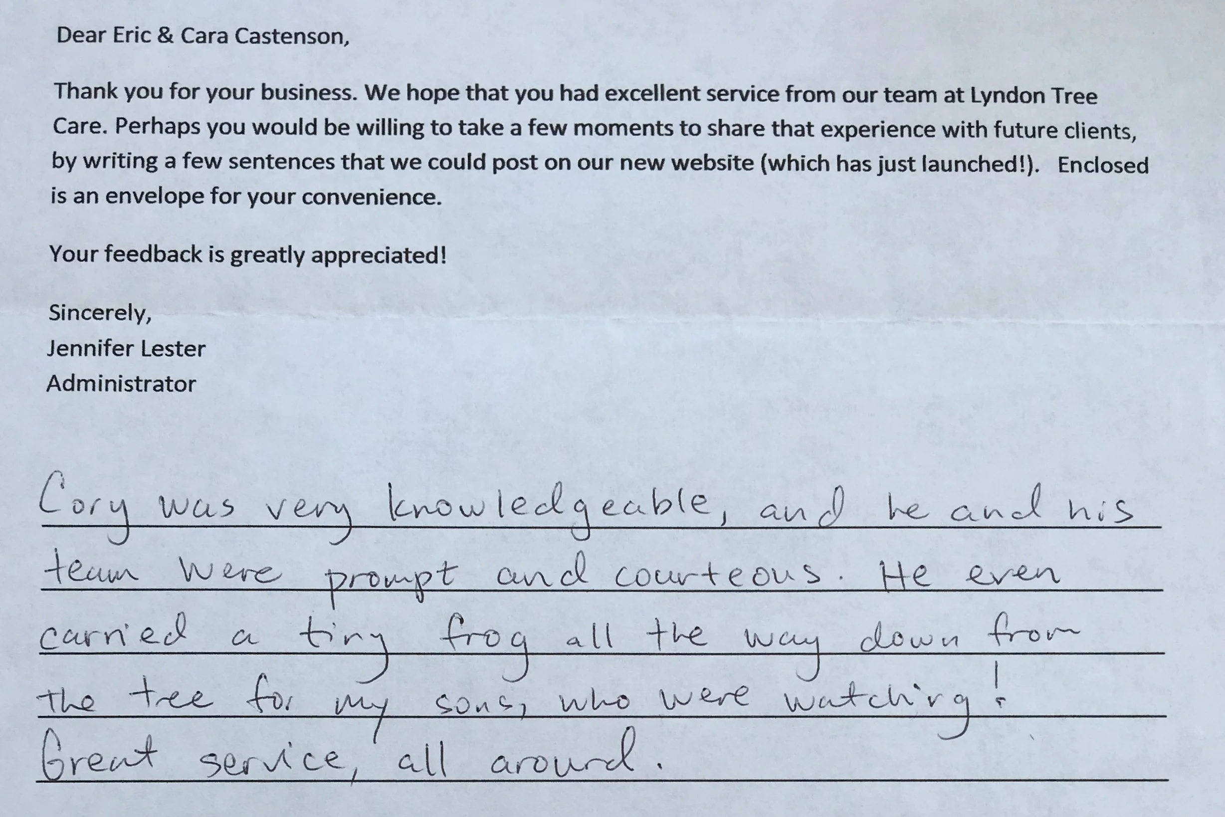 "Cory was very knowledgeable, and he and his team were prompt and courteous. He even carried a tiny frog all the way down from the tree for my sons, who were watching! Great service all around." - Eric & Car Casatenson