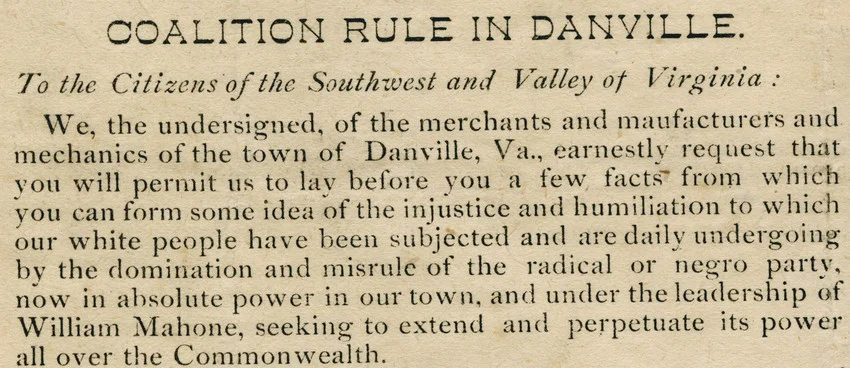 This detail from a broadside published in October 1883 protests the "injustice and humiliation" that white people were said to endure in Danville under the political rule of the biracial Readjuster Party.