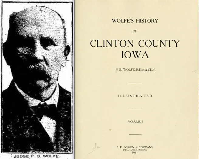 Portrait of P. B. Wolfe from the Davenport Democrat Leader , June 12, 1922, page 1; title page of Wolfe’s History of Clinton County (1911)