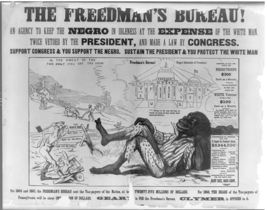 The Freedmen's Bureau! An Agency to Keep the Negro in Idleness at the Expense of the White Man , a poster from 1866 ( Encyclopedia Virginia )