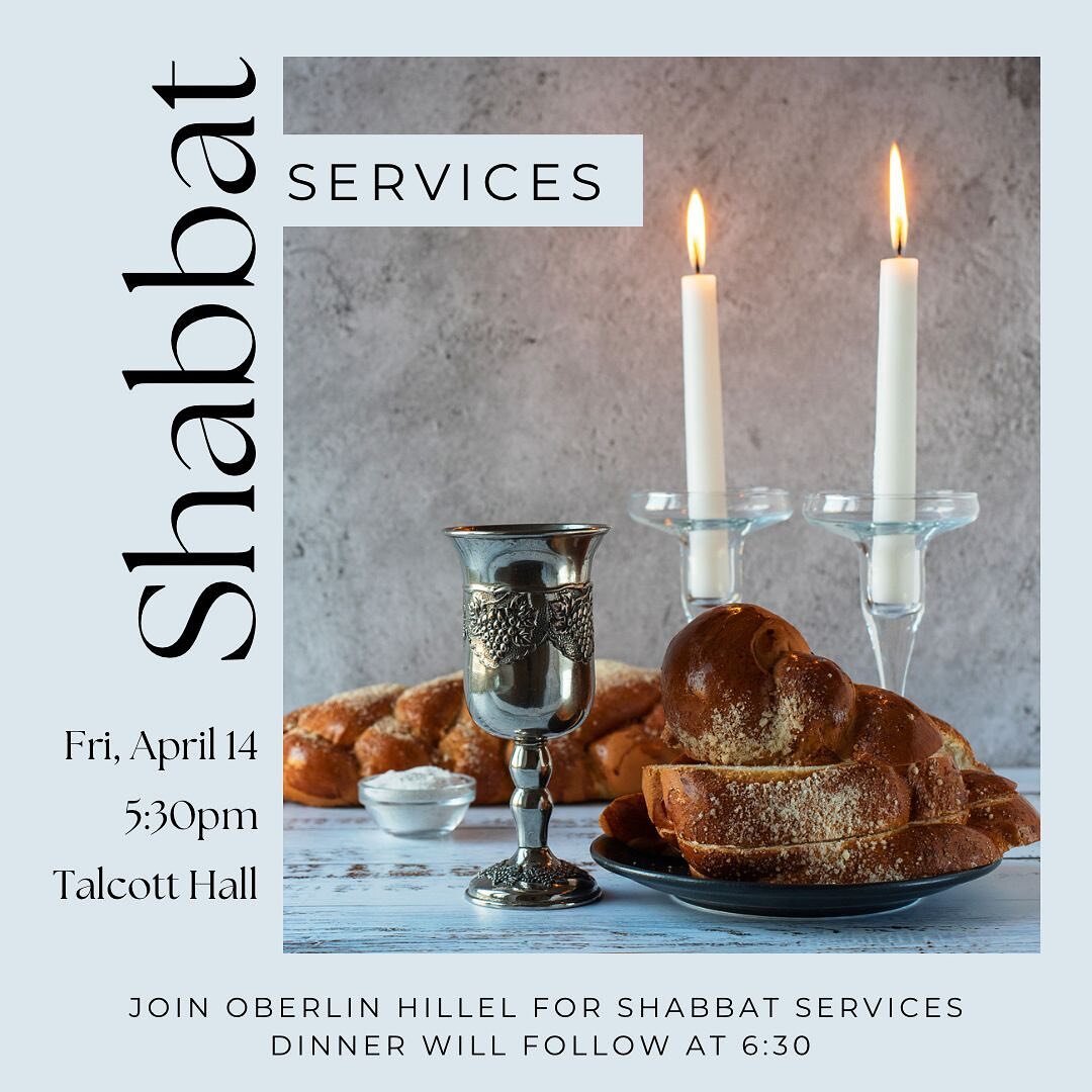 Join Oberlin Hillel for our regular Shabbat Services this Friday, April 14th at 5:30pm in Talcott Hall. Dinner will follow at 6:30pm.