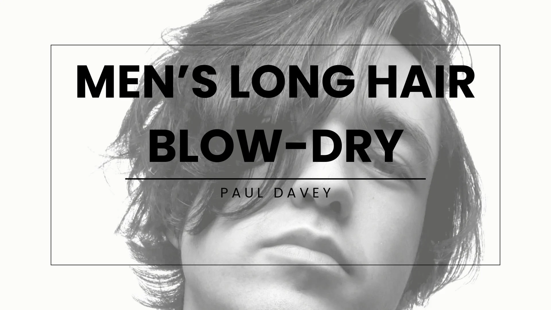 Men's Long Hair Blow-dry Thumbnail.jpg