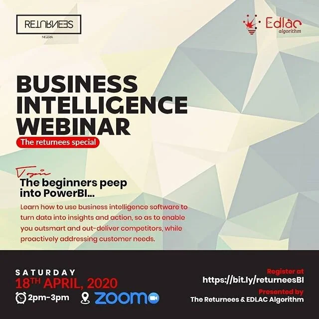 The Returnees Team In collaboration with Edlac is pleased to announce that it will be hosting an interactive and educational webinar to keep You engaged and enlightened during this corona pandemic lockdown.

The Business Intelligence webinar will hol