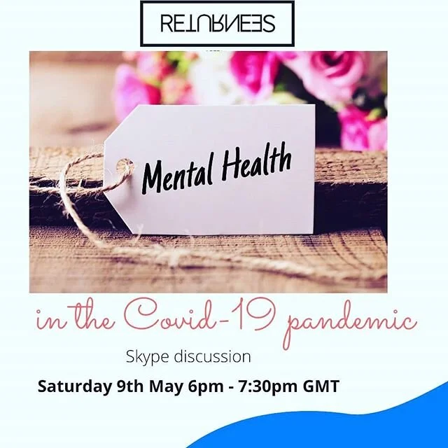 Dear all

This *Saturday 9th May 2020* , The *Returnees* will be holding a discussion on *Mental Health in the Covid-19 Pandemic* . 
The agenda items will include: - BAME stigma around mental health - Impact of Covid-19 on mental health - Signs of de