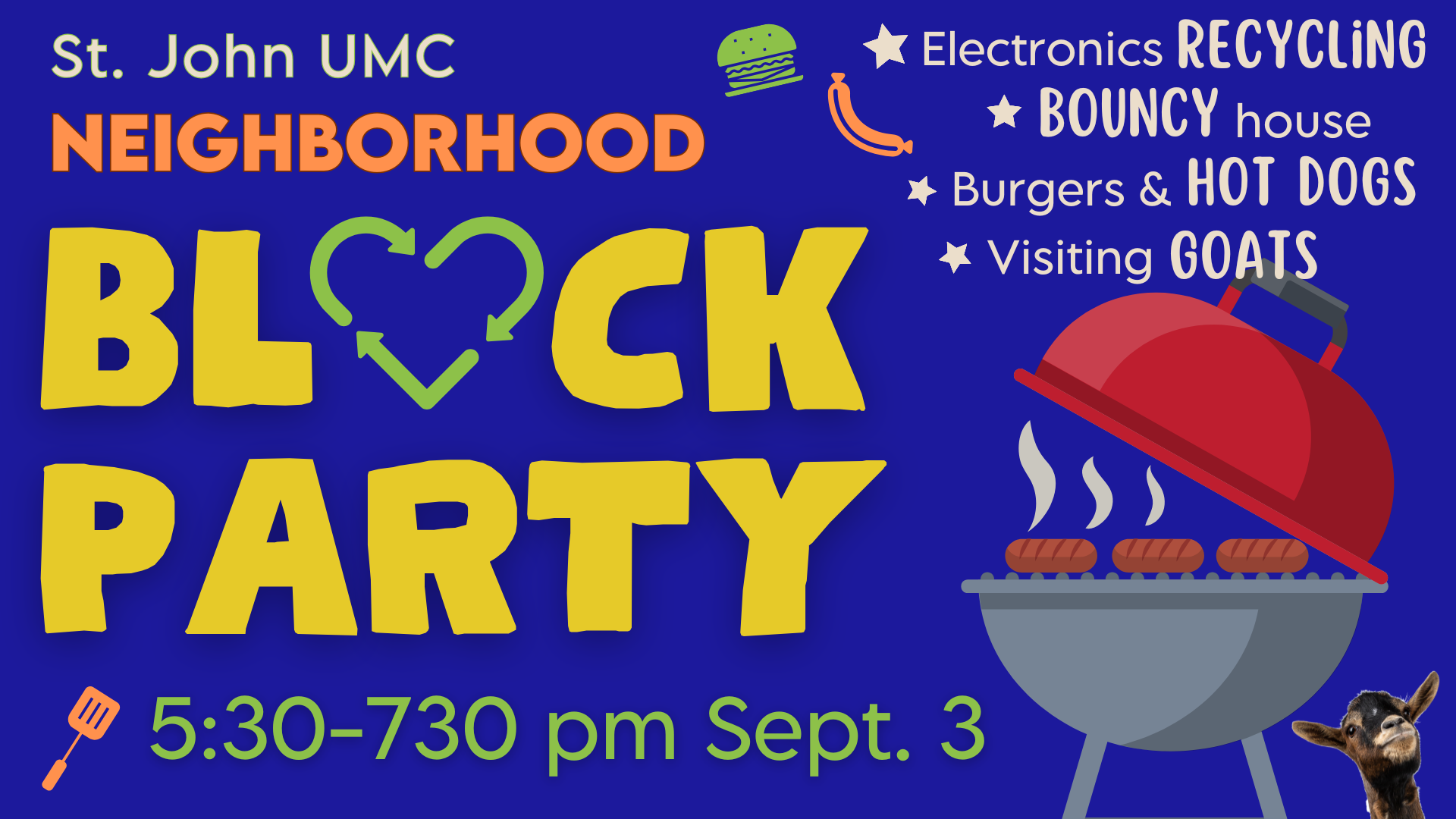 St. John Block Party Sept. 3 Join us on Sept. 3 from 5:30 to 7:30 p.m. for a cookout and a fun time! Come play with some goats and jump around in the bouncy house. We will have the grill going with burgers, veggie burgers and hot dogs. Come and j