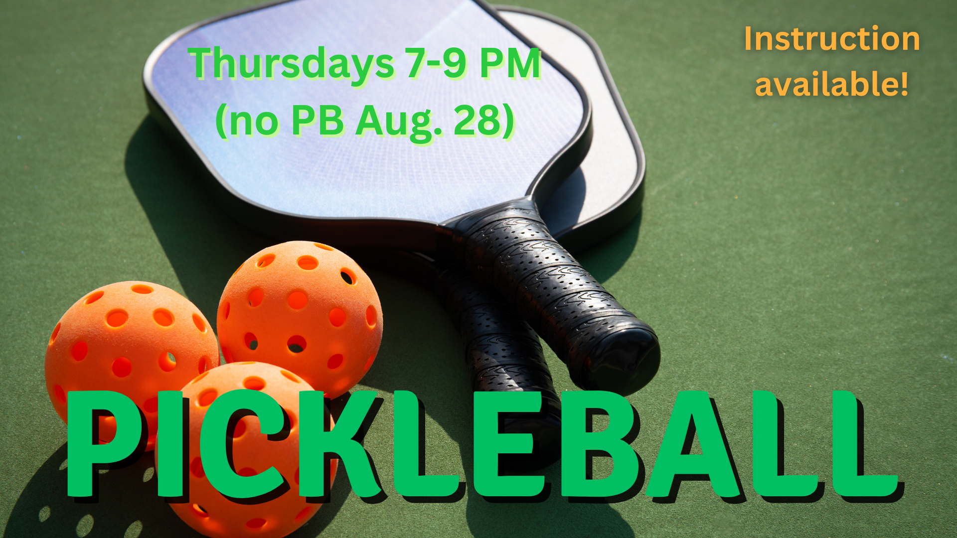Pickleball is on Thursdays Come play pickleball on Thursdays in the gym from 7 to 9 p.m. All levels are welcome. (Note: There will be no pickleball on August 21 or 28.)