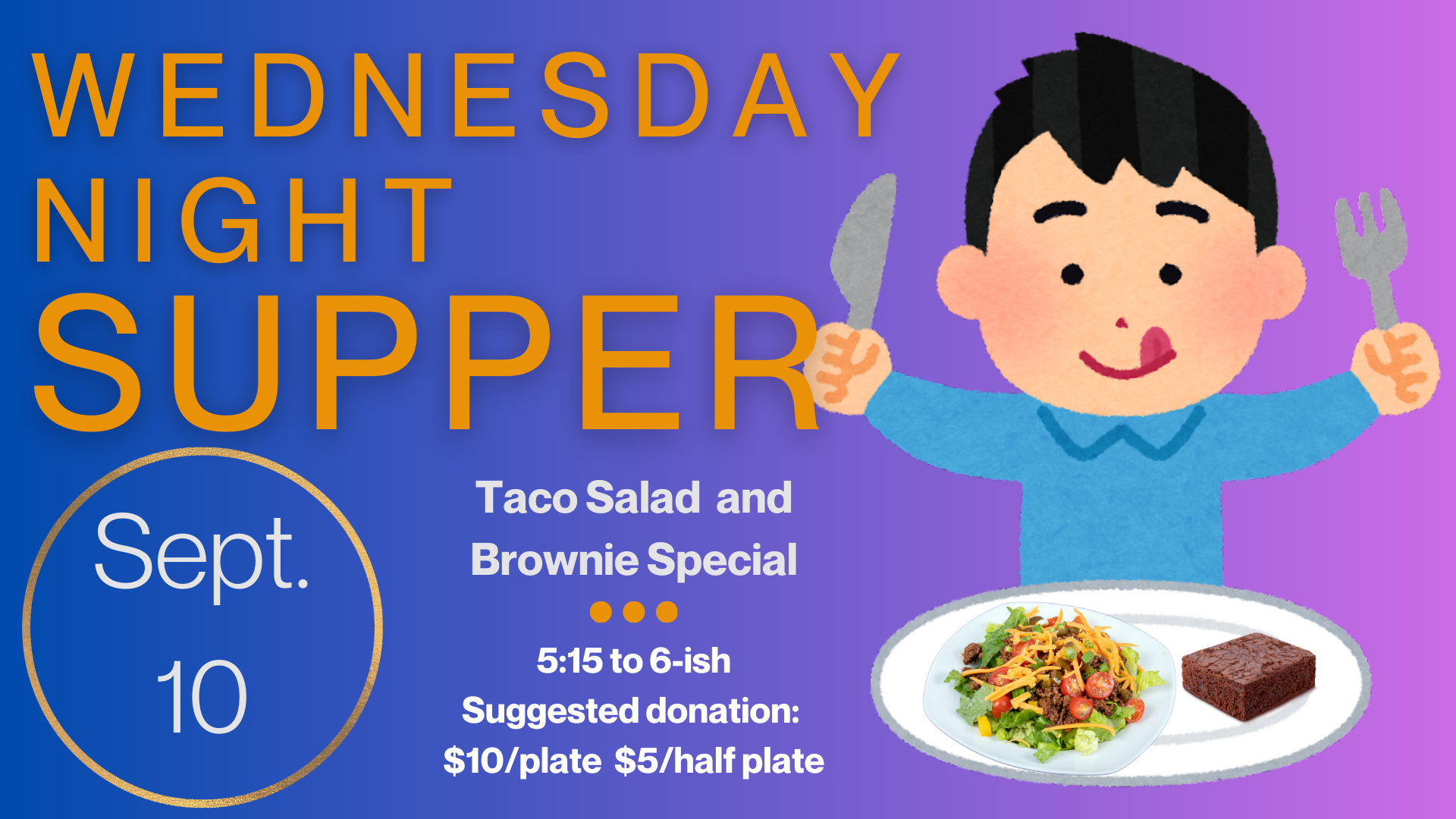 Wednesday Night Supper returns! For this first Wednesday Night Supper of the season, we’re serving up a crowd favorite, taco salad and special brownie! Supper starts at 5:15 and runs until “about” 6:00 or 6:15. Suggested donation is $10/plate and