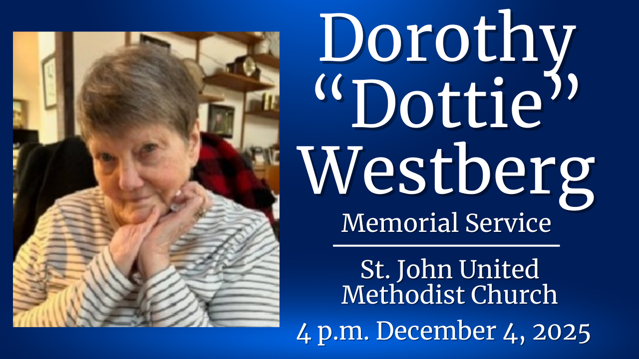  Dottie Westberg Memorial Service   The memorial service for Dorothy “Dottie” Westberg will be Thursday, December 4, at 4:00 p.m. The service will be livestreamed and can be   viewed here.   