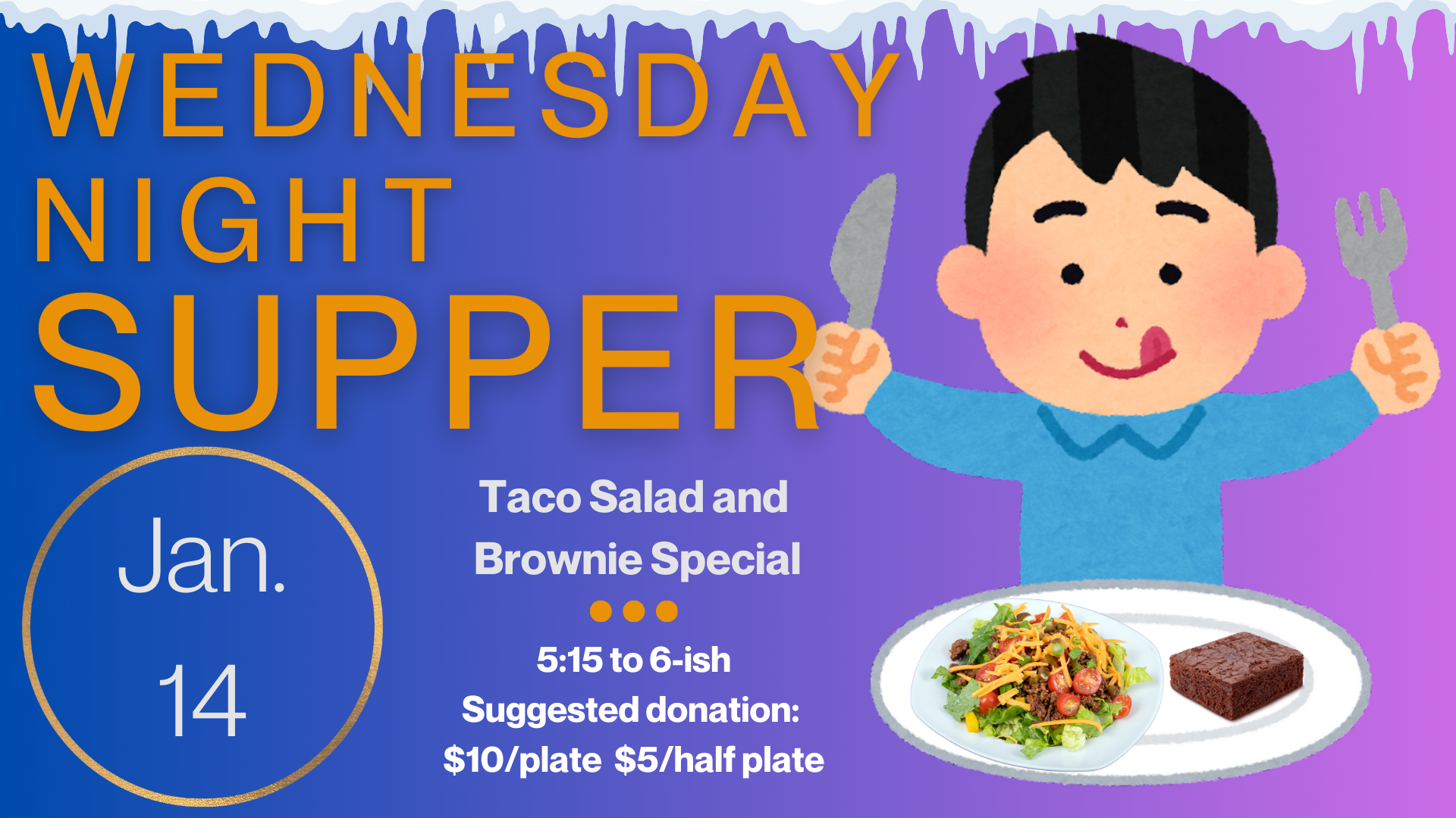   Wednesday Night Supper returns Jan. 14!   Come join us for our first Wednesday Night Supper of 2026! We’ll start off the new year with a crowd favorite, Taco Salad and Brownie Special. Supper starts at 5:15 and runs until “about” 6:00 or 6:15. Sugg