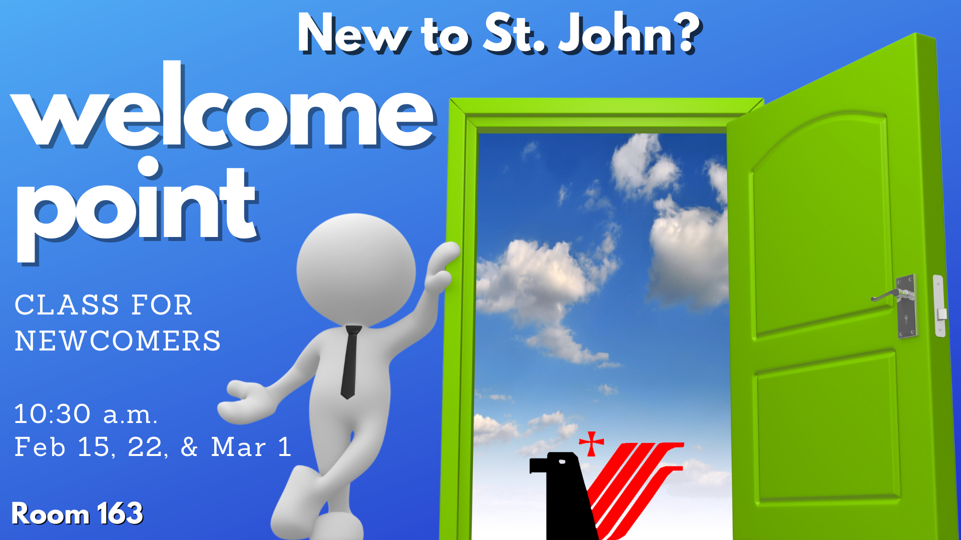   Welcome Point offered   The next Welcome Point Class will be meeting February 15, 22, and March 1. This class offers an opportunity to learn about St. John’s story, explore our beliefs and values, discover your spiritual gifts, and gain an understa
