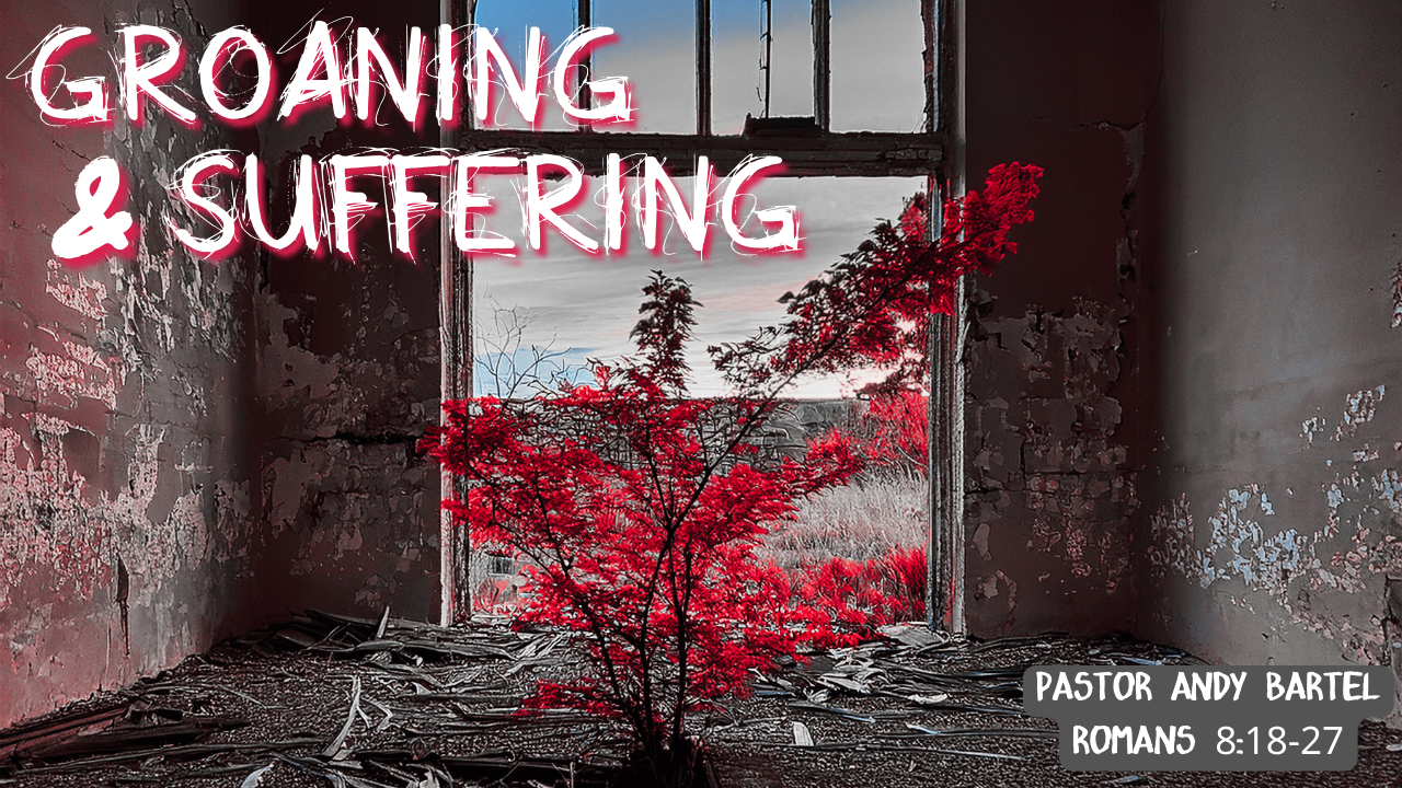  Coming March 8   This Sunday Pastor Andy Bartel brings the message “Groaning &amp; Suffering.” Services are at 8:00, 9:15, and 11:30 with the last two services being livestreamed on our   YouTube channel  . 