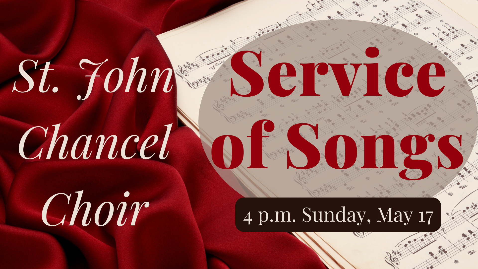   Choir concert   The St. John Chancel Choir will host a Service of Songs in the sanctuary at 4 p.m. Sunday, May 17. This is always a wonderful concert, featuring some of the choir’s favorite anthems from the past year. 