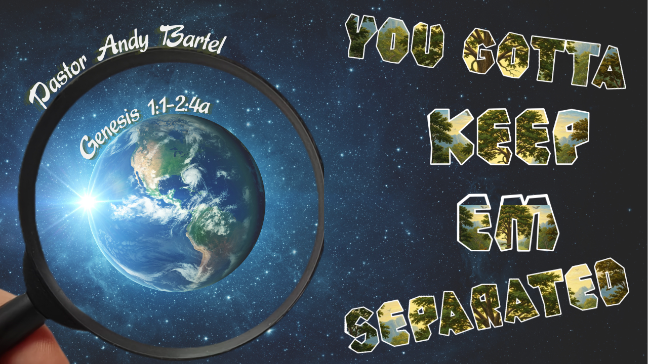   Coming Sunday, May 31   This Sunday Pastor Andy Bartel brings the message “You Gotta Keep ‘Em Separated.” Services are at 8:00, 9:15, and 11:30 with the last two services being livestreamed on our   YouTube channel  . 