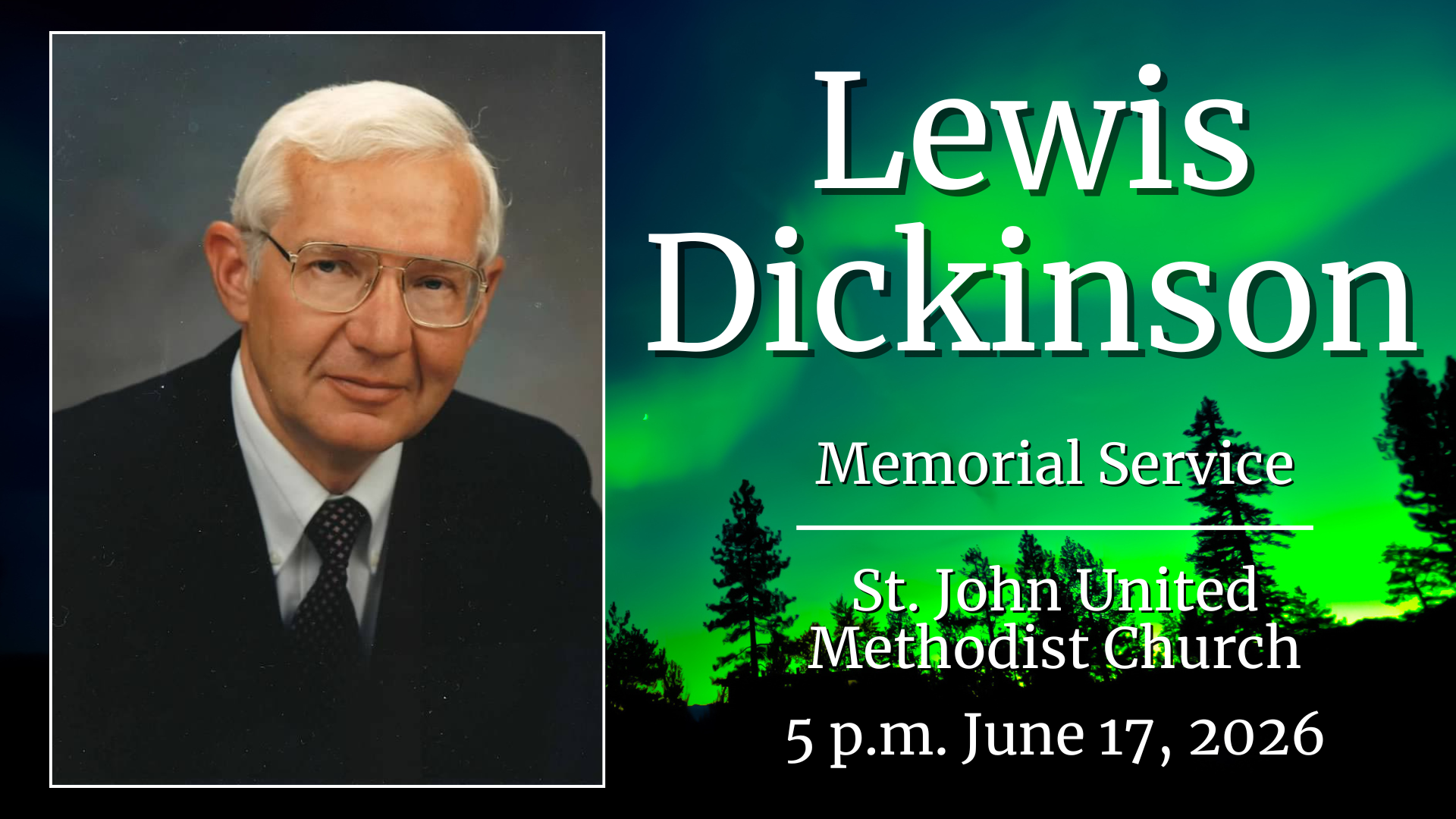   Lew Dickinson Memorial Service   The memorial service for Lew Dickinson will be 5 p.m. on June 17 at St. John UMC. The service can be livestreamed   here  . 