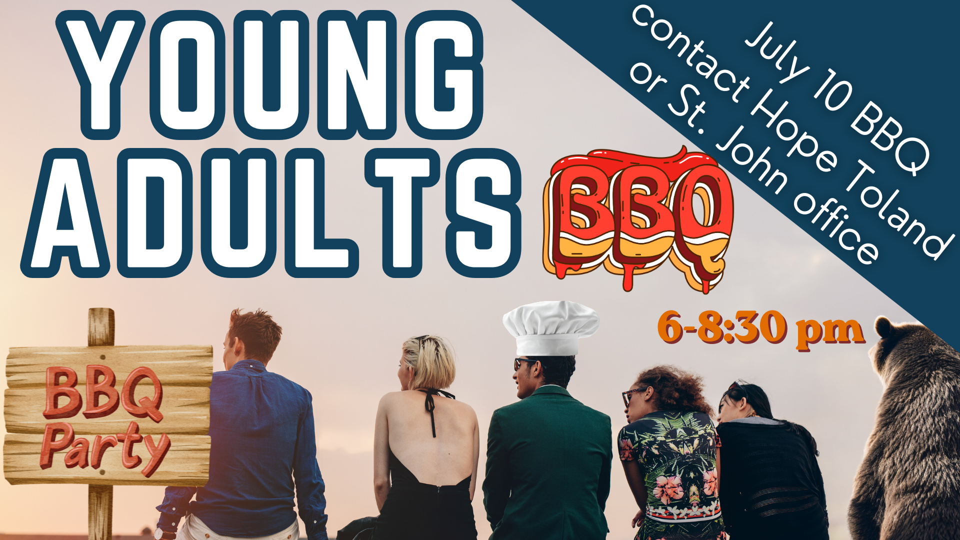  Young Adults BBQ   Young Adults is having a BBQ on July 10 from 6:00 to 8:30 p.m. Please contact   Hope Toland   or the church office for more information. 